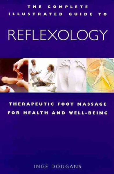 The Complete Illustrated Guide to Reflexology: Therapeutic Foot Massage for Health and Wellbeing cover