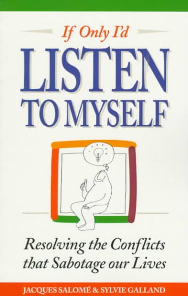 If Only I'd Listen to Myself: Resolving the Conflicts That Sabotage Our Lives cover