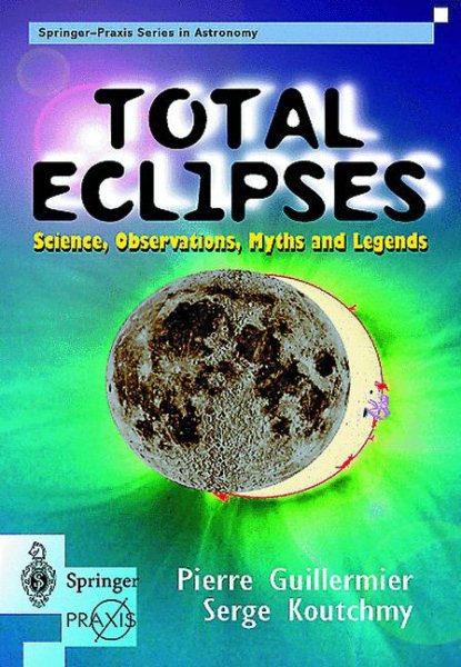 Total Eclipses: Science, Observations, Myths and Legends (Springer Praxis Books) cover