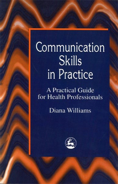Communication Skills in Practice: A Practical Guide for Health Professionals cover