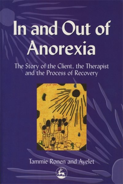 In and Out of Anorexia: The Story of the Client, the Therapist and the Process of Recovery cover