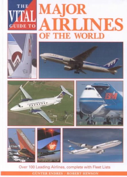 The Vital Guide to Major Airlines of the World: Over 100 Leading Airlines, Complete with Fleet Lists (Vital Guides)
