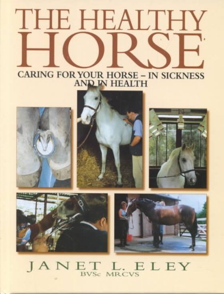 The Healthy Horse: Caring for Your Horse - In Sickness and in Health cover