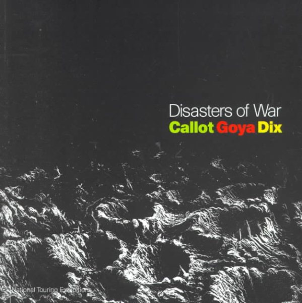 Disasters of War: Callot, Goya, Dix