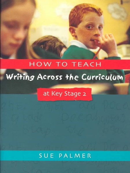 How to Teach Writing Across the Curriculum at Key Stage 2: Developing Creative Literacy (Writers' Workshop) cover
