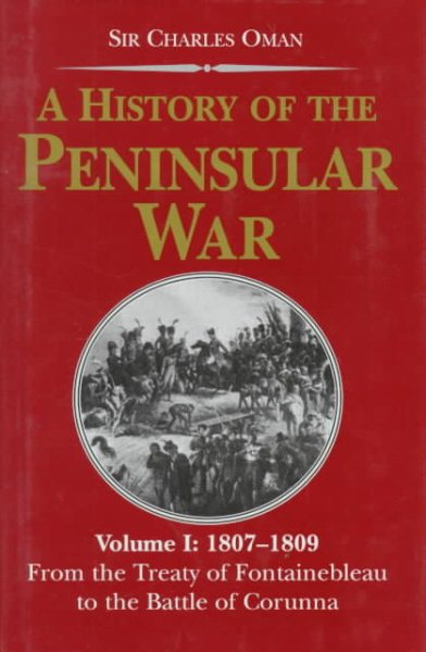 A History of the Peninsular War 1807-1809: From the Treaty of Fontainebleau to the Battle of Corunna cover