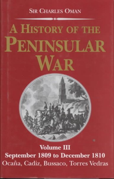 A History of the Peninsular War: September 1809 to December 1810 : Ocana, Cadiz, Bussaco, Torres Vedras (Vol 3 : Sept 1809 to Dec 1810) cover