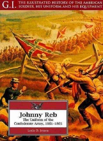 Johnny Reb: The Uniform of the Confederate Army, 1861-1865 (G.I. Series) cover