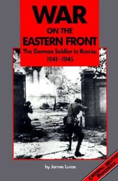 War on the Eastern Front, 1941-1945: The German Soldier in Russia