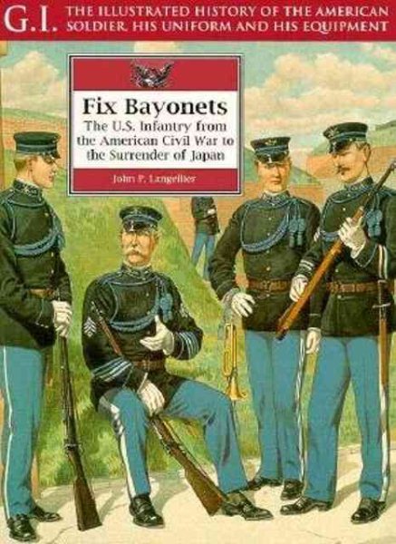 Fix Bayonets: The U.S. Infantry from the American Civil War to the Surrender of Japan (G.I. Series) cover
