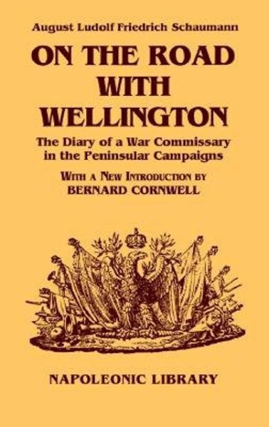 On The Road With Wellington: The Diary of a War Commissary in the Peninsular Campaigns (Napoleonic Library)