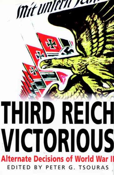 Third Reich Victorious: Alternate Decisions of World War II cover