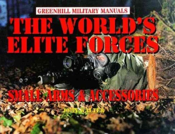 The World's Elite Forces: Small Arms and Accessories (Greenhill Military Manuals) cover