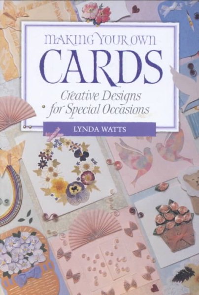 Making Your Own Cards: Creative Designs For Special Occasions cover