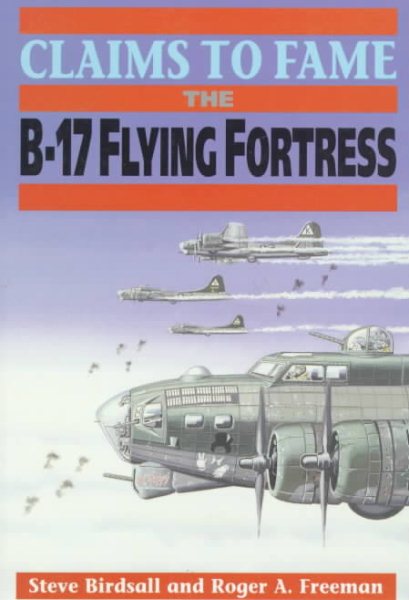 Claims to Fame: The B-17 Flying Fortress cover