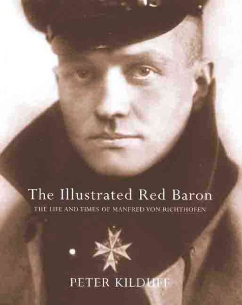 The Illustrated Red Baron: The Life and Times of Manfred von Richthofen cover