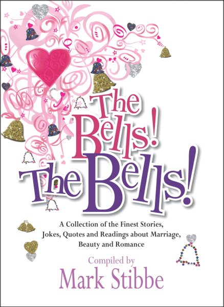 The Bells! The Bells!: A Collection of the Finest Stories, Jokes, Quotes and Readings about Marriage, Beauty and Romance cover