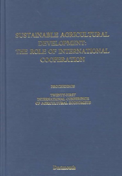 Sustainable Agricultural Development: The Role of International Cooperation : Proceedings of the Twenty-First International Conference on Agricultur