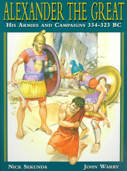 Alexander the Great: His Armies and Campaigns 334-323 BC (Special Editions (Military)) cover