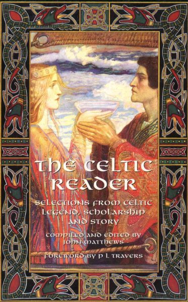 The Celtic Reader: Selections from Celtic Legend, Scholarship and Story cover