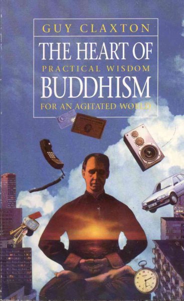 The Heart of Buddhism: Practical Wisdom for an Agitated World cover