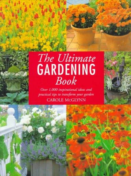 The Ultimate Gardening Book: Over 1,000 Inspirational Ideas and Practical Tips to Transform Your Garden cover