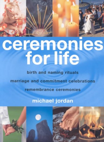Ceremonies for Life: Birth and Naming Rituals, Marriage and Commitment Celebrations, Remembrance Ceremonies cover