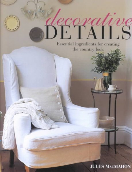Decorative Details: Essential Ingredients for Creating the Country Look (Home Decorating) cover