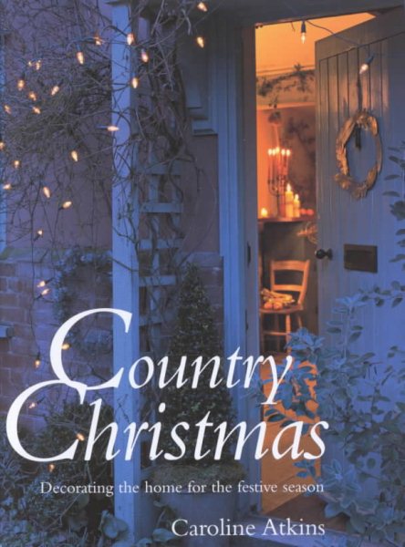 Country Christmas: Decorating the Home for the Festive Season