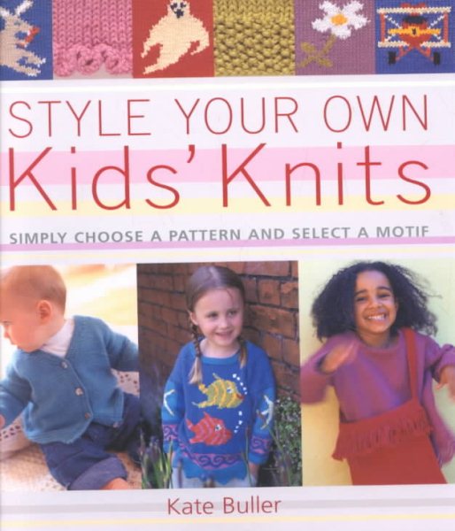 Style Your Own Kids' Knits: Simply Choose a Pattern and Select a Motif cover