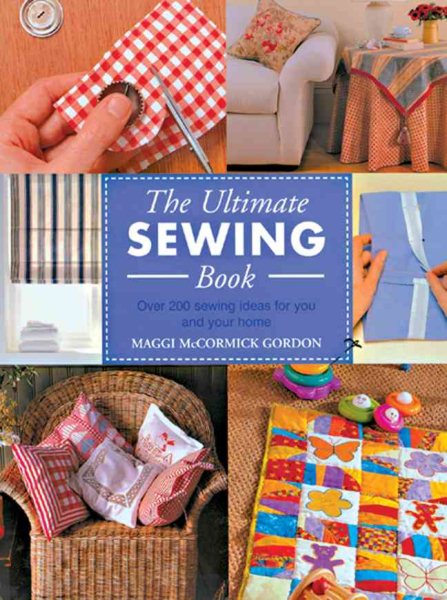 The Ultimate Sewing Book: Over 200 Sewing Ideas for You and Your Home cover