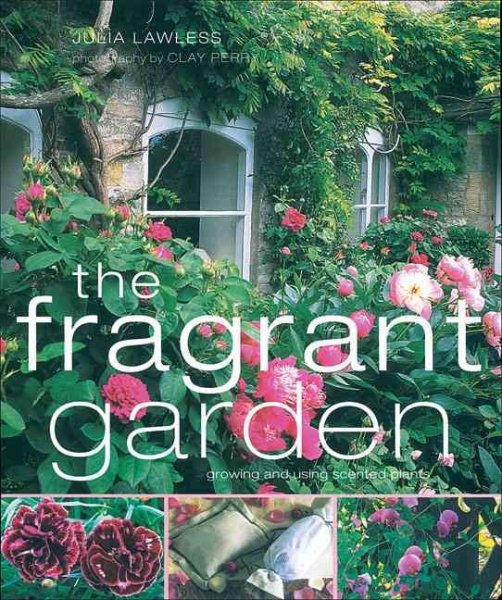 The Fragrant Garden: Growing and Using Scented Plants cover