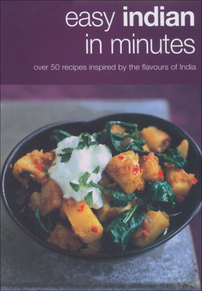 Easy Indian in Minutes: Over 50 Recipes Inspired by the Flavours of India