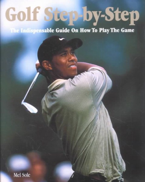 Golf Step-by-Step: The Indispensible Guide on How to Play the Game cover