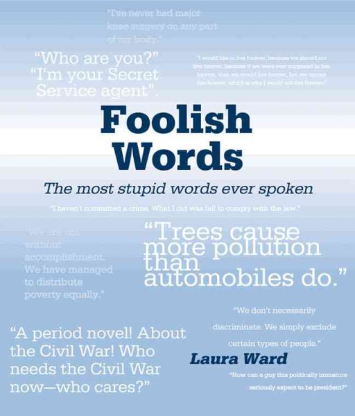 Foolish Words: The Most Stupid Words Ever Spoken cover