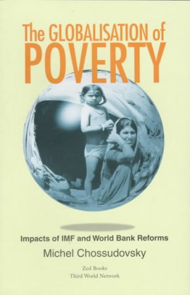 The Globalisation of Poverty: Impacts of Imf and World Bank Reforms cover