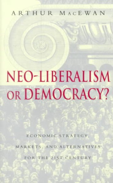 Neo-Liberalism or Democracy?: Economic Strategy, Markets, and Alternatives for the 21st Century cover