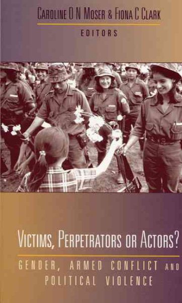 Victims, Perpetrators or Actors: Gender, Armed Conflict and Political Violence cover