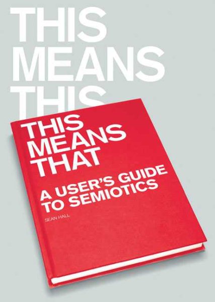 This Means This, This Means That: A User's Guide to Semiotics cover