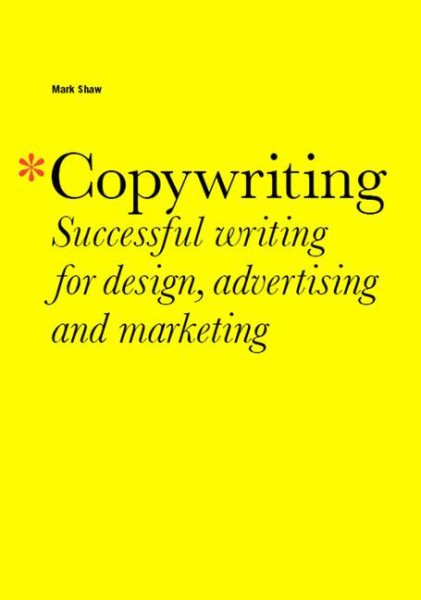 Copywriting: Successful Writing for Design, Advertising, and Marketing