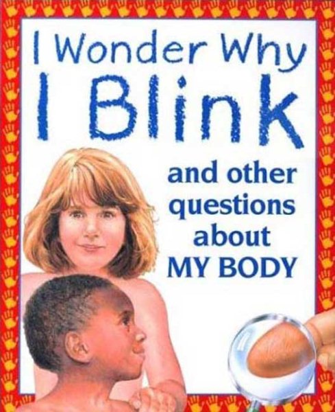 I Wonder Why I Blink: And Other Questions About My Body