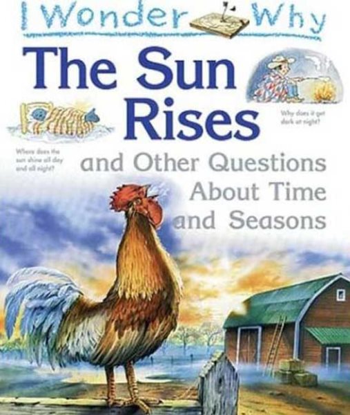I Wonder Why the Sun Rises: and Other Questions About Time and Seasons cover