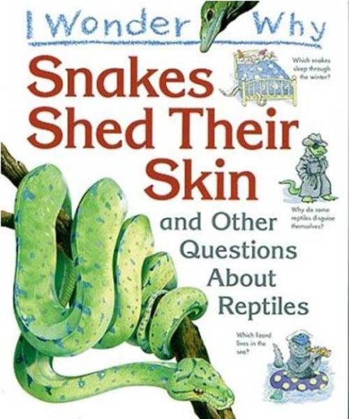 I Wonder Why Snakes Shed Their Skin: and Other Questions About Reptiles cover