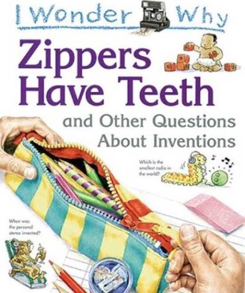 I Wonder Why Zippers Have Teeth: and Other Questions About Inventions cover