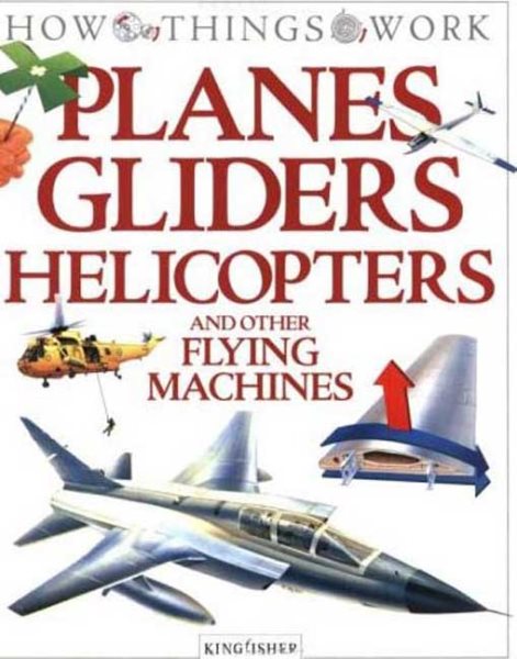 Planes, Gliders, Helicopters: and Other Flying Machines (How Things Work) cover