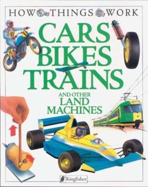 Cars, Bikes, Trains: and Other Land Machines (How Things Work) cover