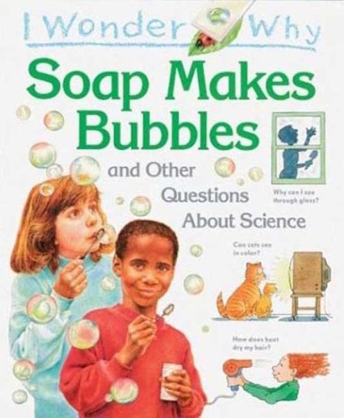 I Wonder Why Soap Makes Bubbles: and Other Questions About Science cover