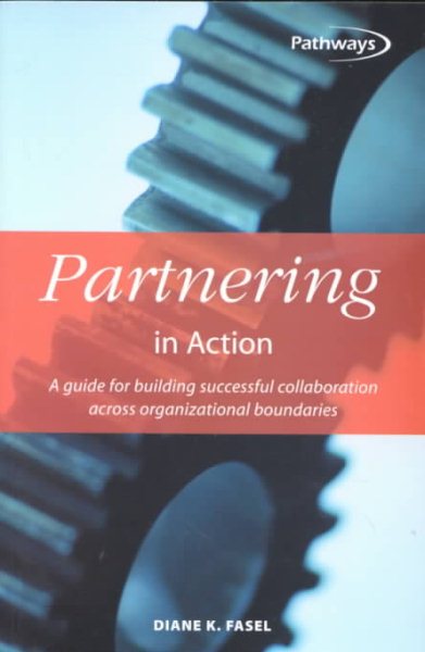 Partnering in Action: A Guide for Building Successful Collaboration Across Organizational Boundaries cover