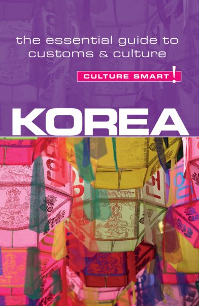 Korea - Culture Smart!: The Essential Guide to Customs & Culture