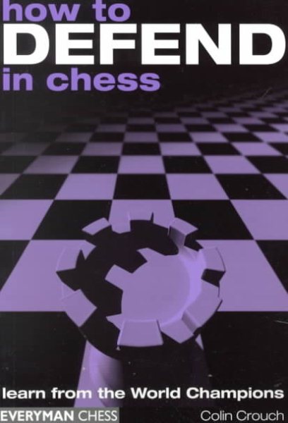 How to Defend in Chess: Learn from the World Champions cover